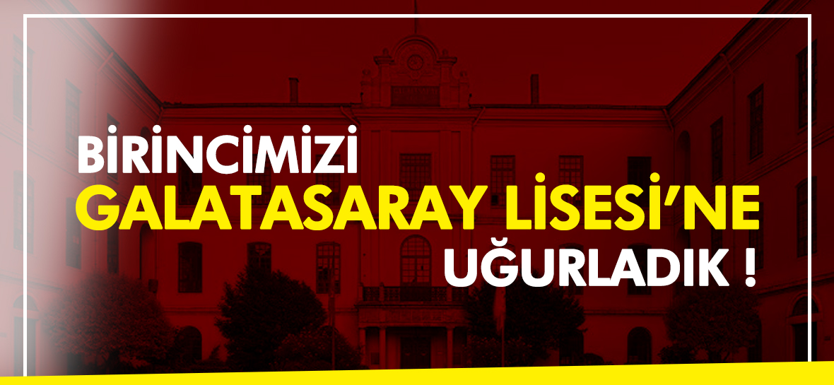 Birincimiz Galatasaray Lisesinde ! | Açı Eğitim Kurumları